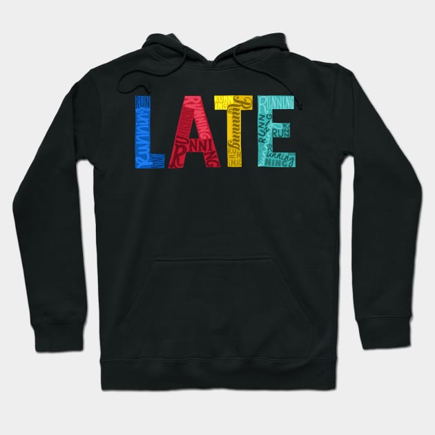 Running Late Hoodie by gtee